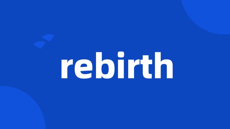 rebirth