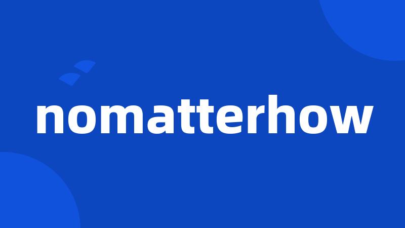 nomatterhow