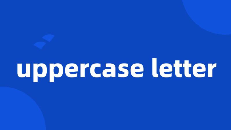 uppercase letter