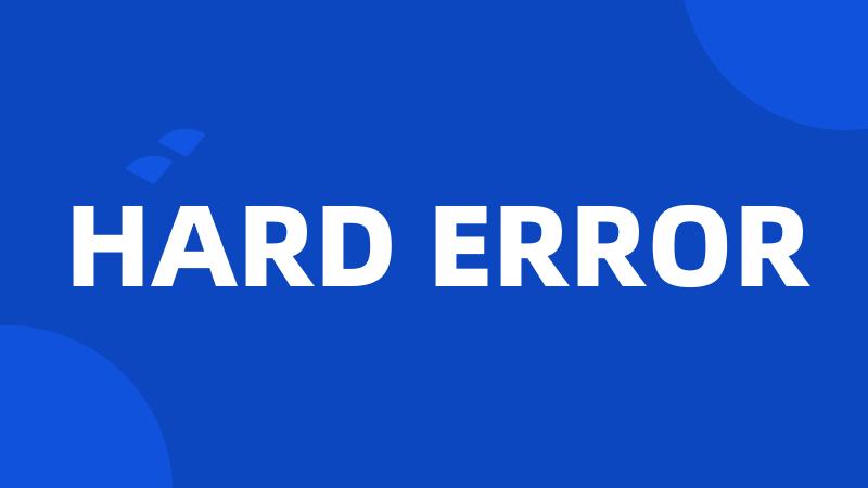 HARD ERROR