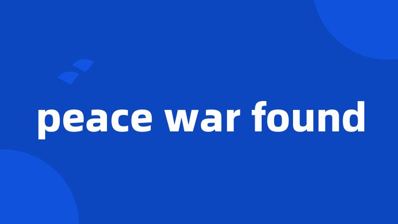 peace war found