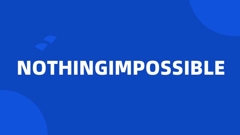 NOTHINGIMPOSSIBLE