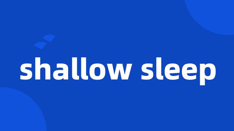 shallow sleep