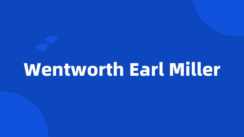 Wentworth Earl Miller