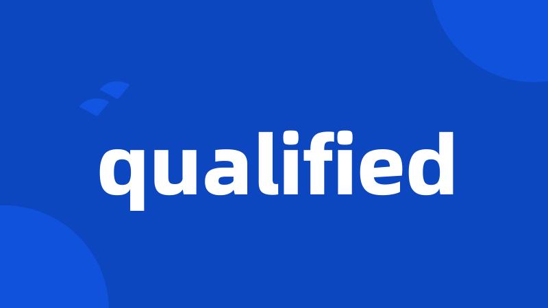 qualified