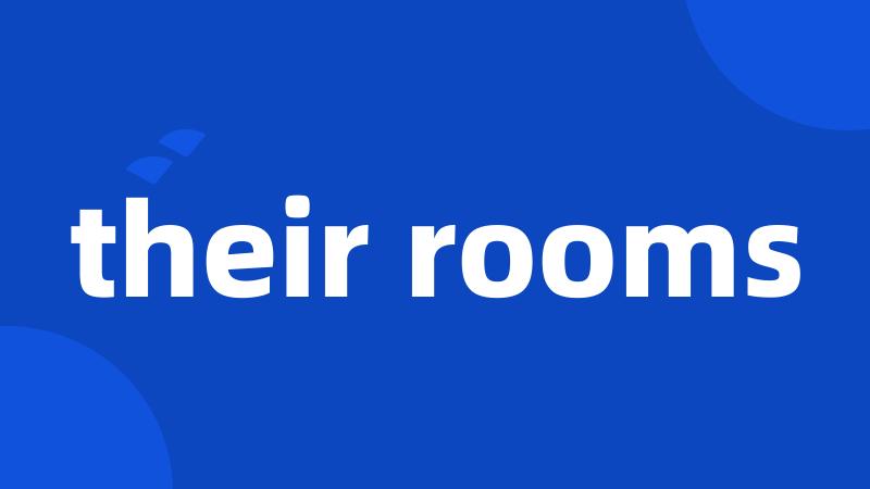 their rooms