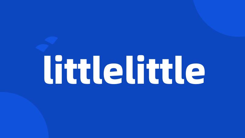littlelittle