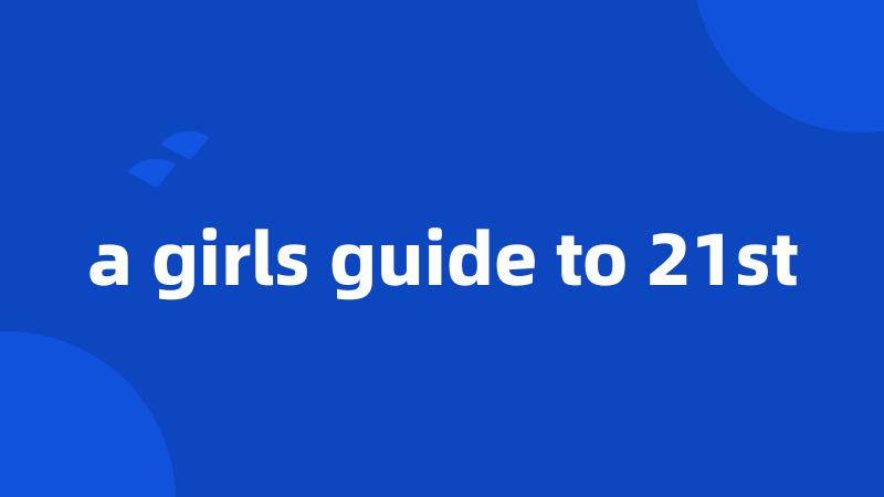 a girls guide to 21st