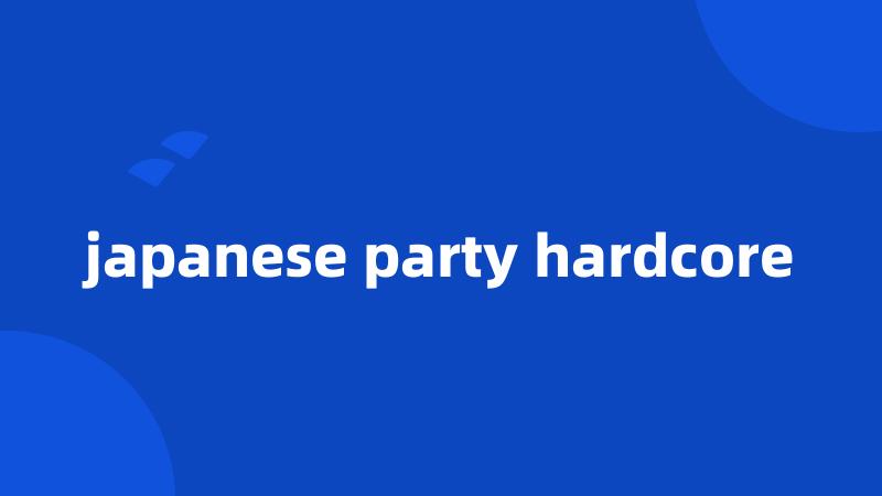 japanese party hardcore