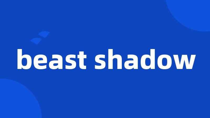 beast shadow
