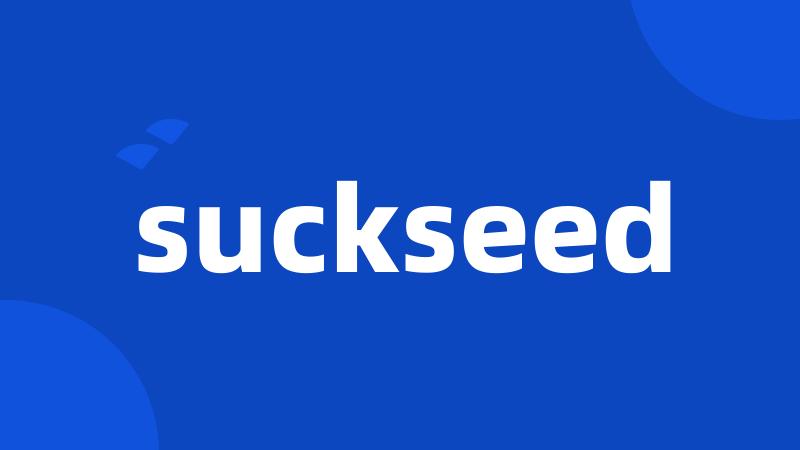 suckseed