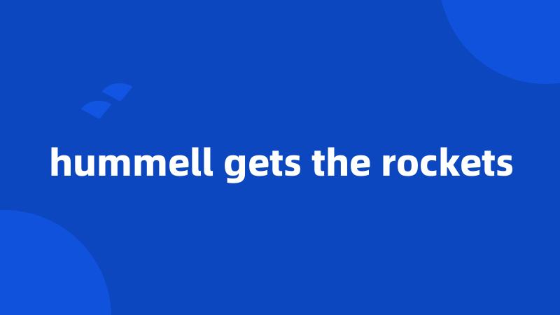 hummell gets the rockets