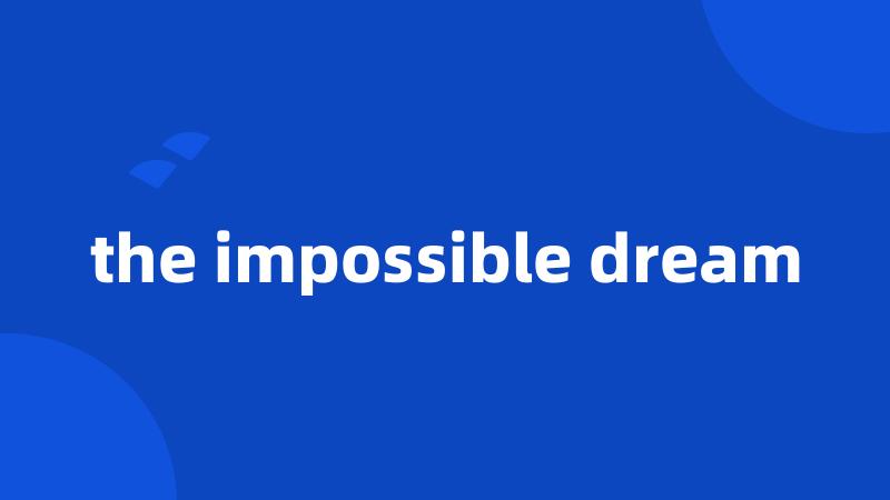 the impossible dream