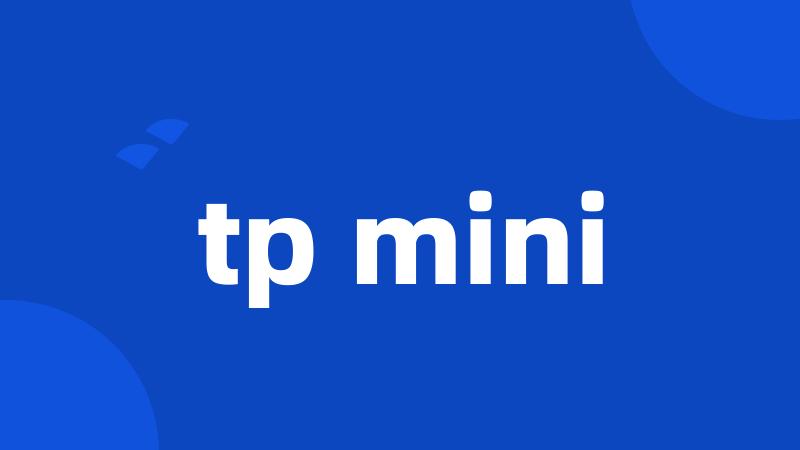 tp mini