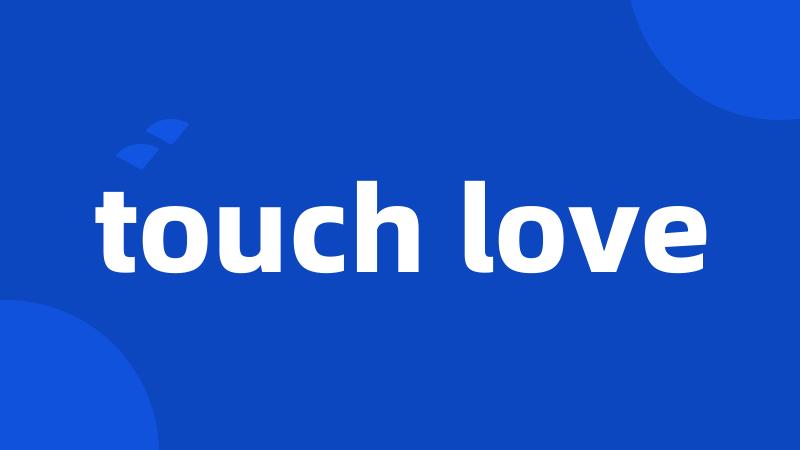 touch love