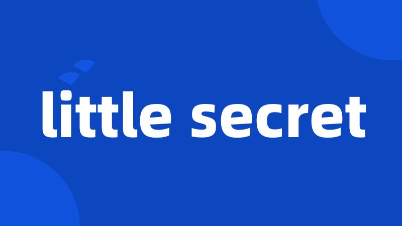 little secret