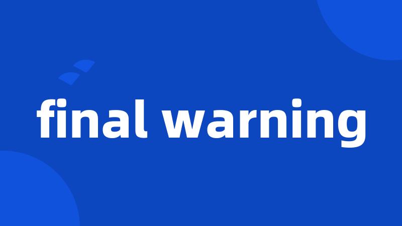 final warning