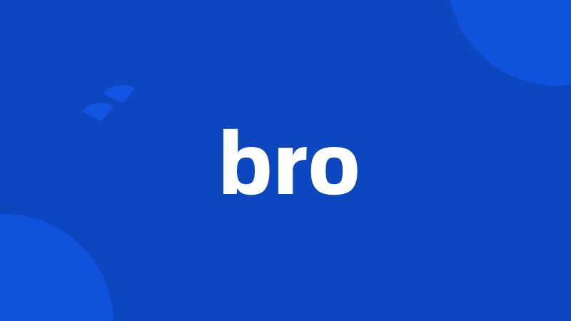 bro