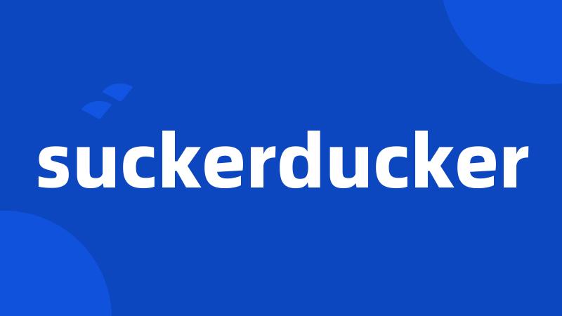 suckerducker