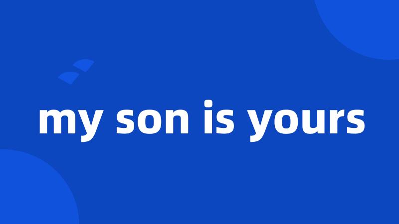 my son is yours