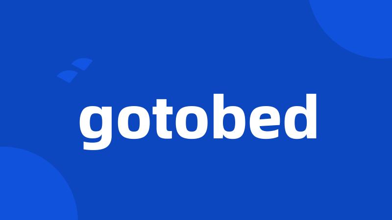 gotobed