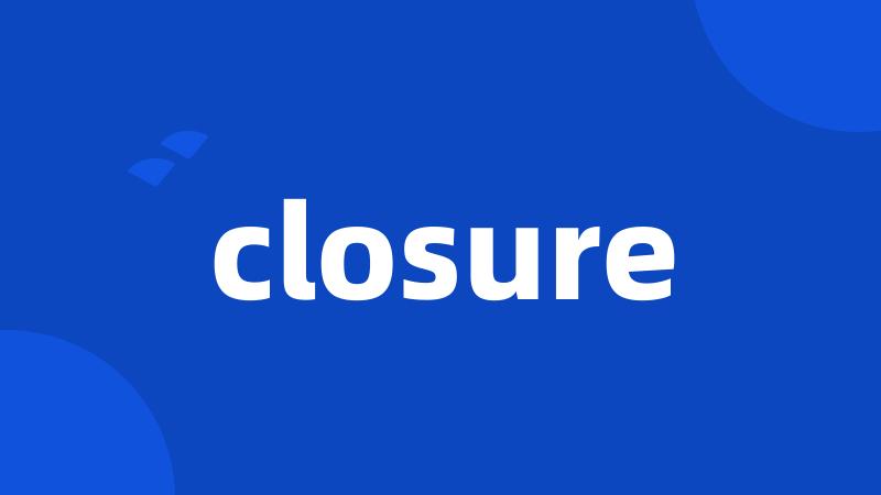 closure