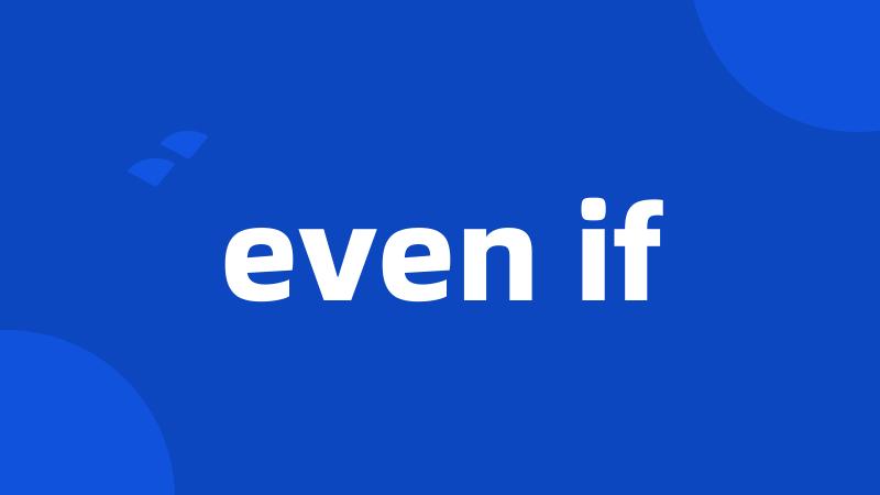 even if