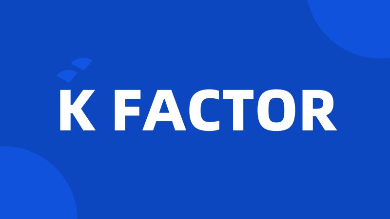 K FACTOR