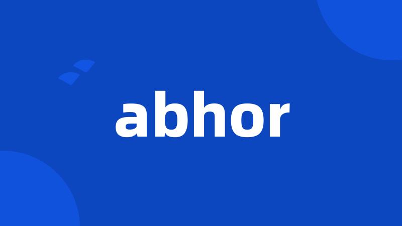 abhor