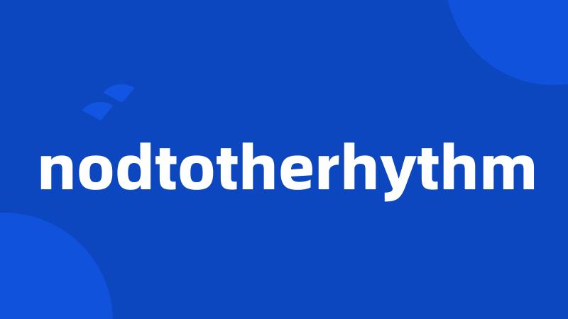 nodtotherhythm