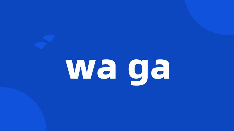 wa ga