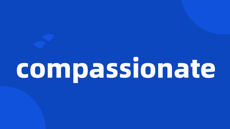 compassionate