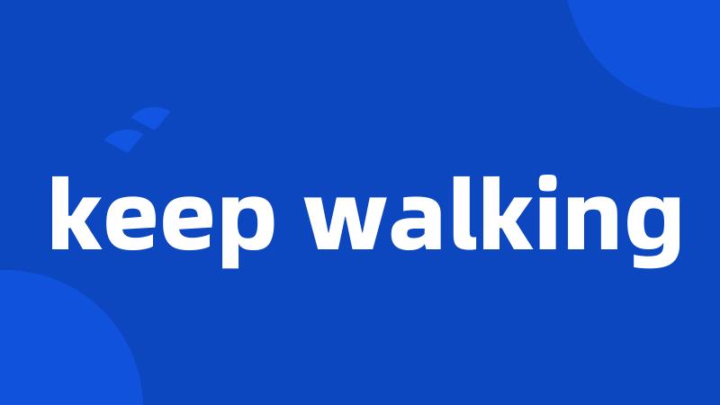 keep walking