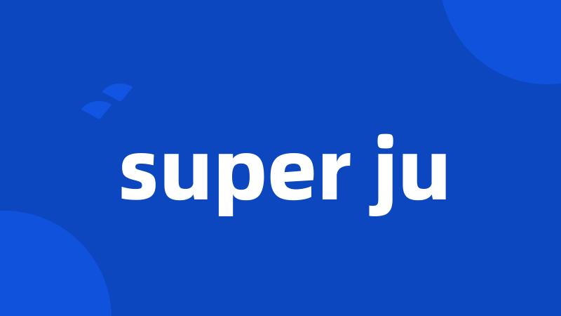 super ju