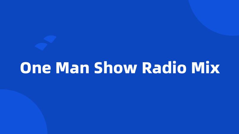 One Man Show Radio Mix