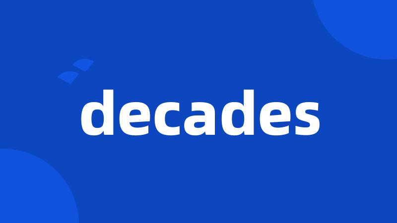 decades