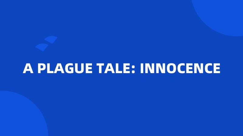 A PLAGUE TALE: INNOCENCE