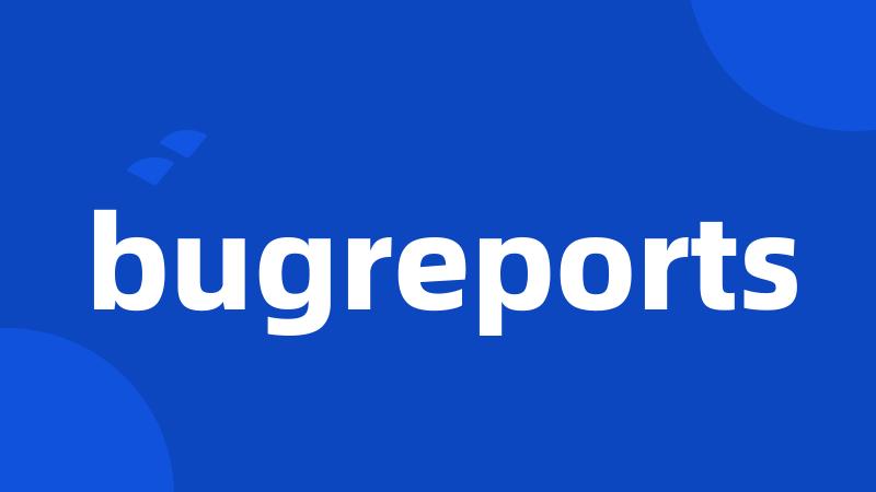 bugreports