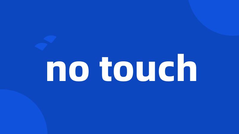 no touch