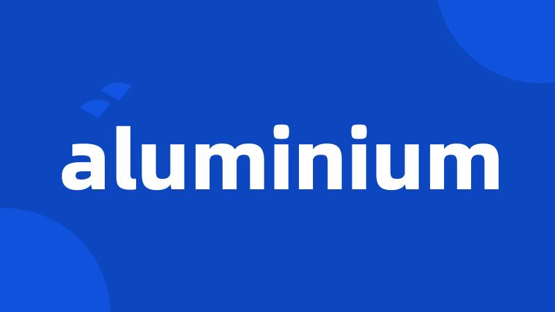 aluminium