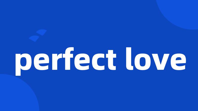 perfect love