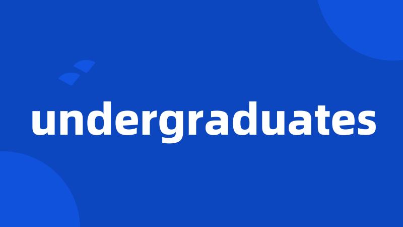 undergraduates