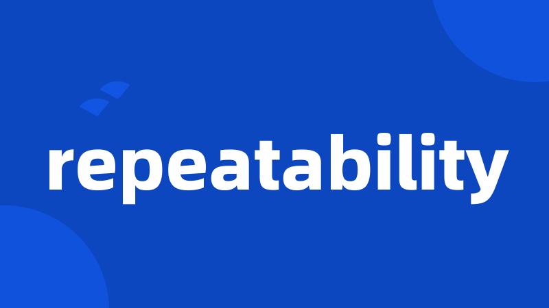 repeatability