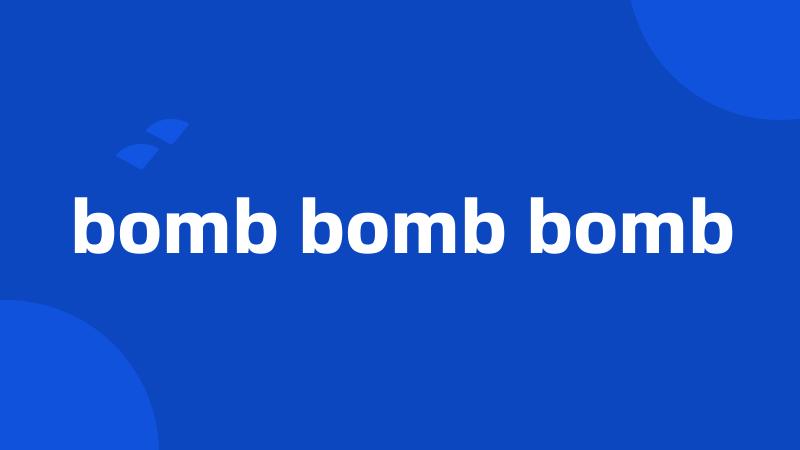 bomb bomb bomb