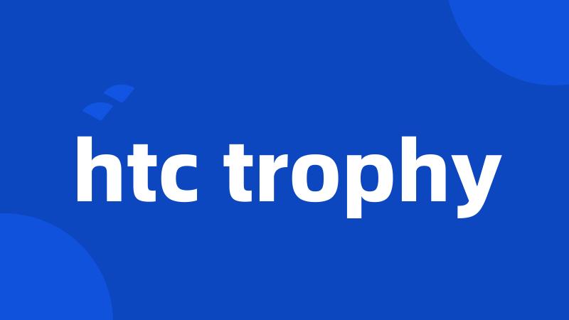 htc trophy