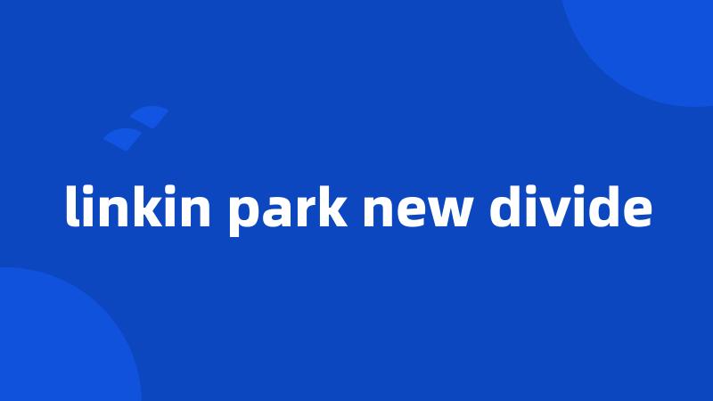 linkin park new divide