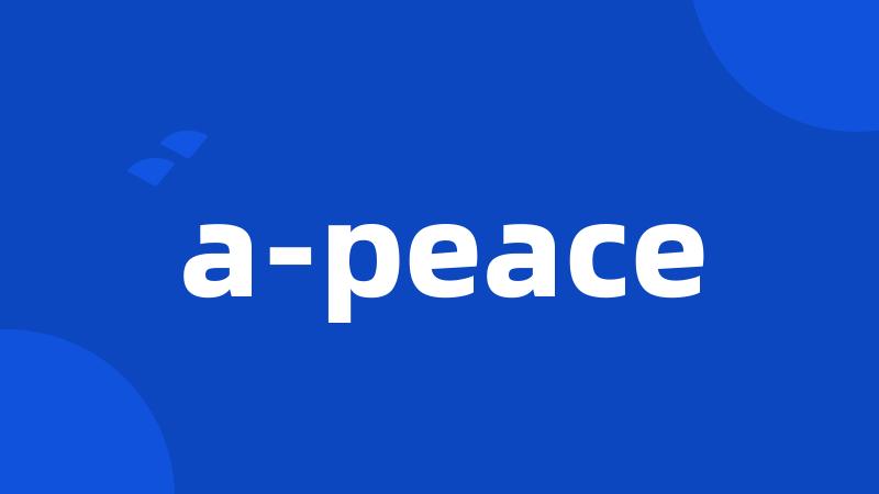a-peace
