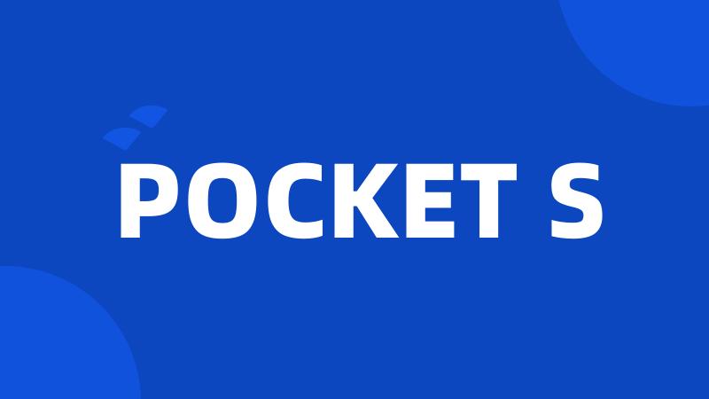 POCKET S