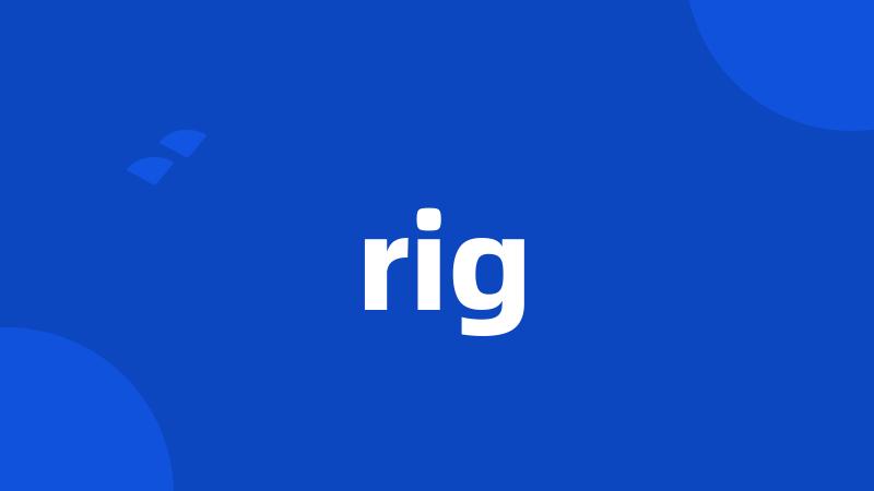 rig