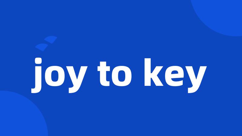 joy to key